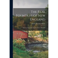The Real Founders of New England; Stories of Their Life Along the Coast, 1602-1628