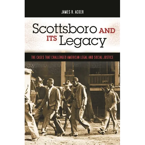 Scottsboro and Its Legacy: The Cases That Challenged American Legal and Social Justice