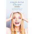 Living for the Fruit of the Spirit: Christianity for Those with Mental Health Conditions