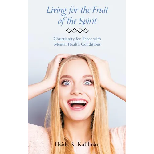 Living for the Fruit of the Spirit: Christianity for Those with Mental Health Conditions