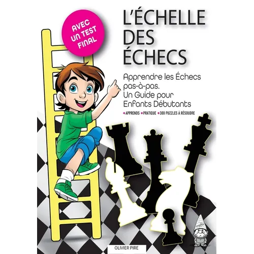 L'Échelle Des Échecs: Apprendre les Échecs pas-à-pas. Un Guide pour Enfants Débutants