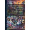 Introduction to the Study of Chemical Reactions