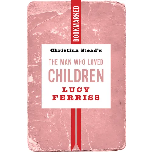 Christina Stead's the Man Who Loved Children: Bookmarked