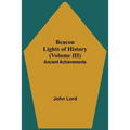 Beacon Lights of History (Volume III): Ancient Achievements
