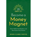 21 Days to Become a Money Magnet: Attract Wealth, Find Abundance, and Take Control of Your Finances