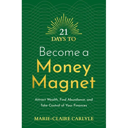 21 Days to Become a Money Magnet: Attract Wealth, Find Abundance, and Take Control of Your Finances