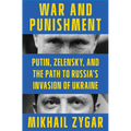 War and Punishment: Putin, Zelensky, and the Path to Russia's Invasion of Ukraine
