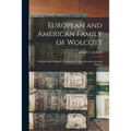European and American Family of Wolcott: a Record and Chronicle Containing Origin, Lineage and Some History