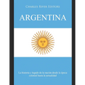 Argentina: La historia y legado de la nación desde la época colonial hasta la actualidad