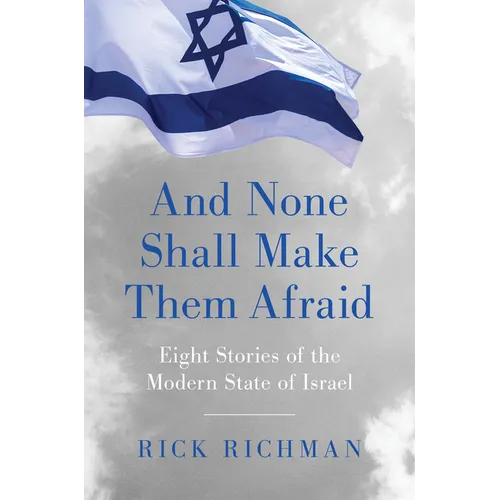 And None Shall Make Them Afraid: Eight Stories of the Modern State of Israel