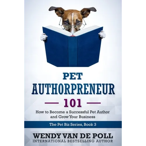 Pet Authorpreneur: How to Become a Success Pet Author and Grow Your Business