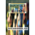 Impossible is an Illusion