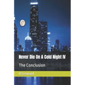 Never Die On A Cold Night IV: The Conclusion