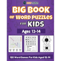 Big Book Of Word Puzzles For Kids Ages 12-14 - 120 Word Games For Kids Aged 12-14