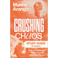 Crushing Chaos Study Guide: Calm Your Storms. Order Your Life. Find Your Peace