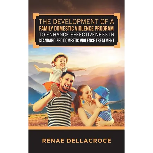 The Development of a Family Domestic Violence Program to Enhance Effectiveness in Standardized Domestic Violence Treatment