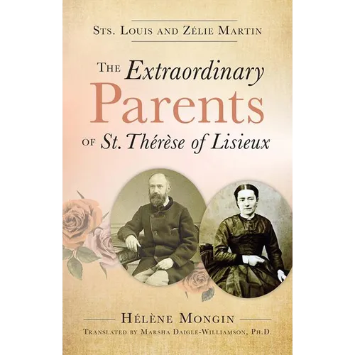 The Extraordinary Parents of St. Thérèse of Lisieux: Sts. Louis and Zélie Martin