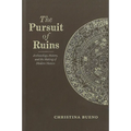 The Pursuit of Ruins: Archaeology, History, and the Making of Modern Mexico