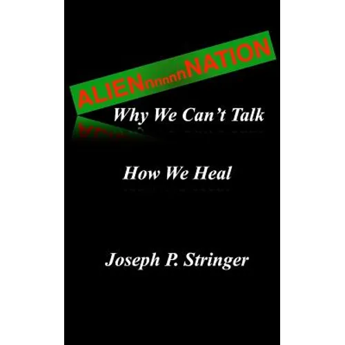 Alien Nation: Why We Can't Talk. How We Heal