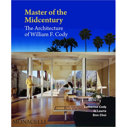 Master of the Midcentury: The Architecture of William F. Cody