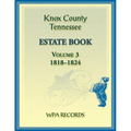 Knox County, Tennessee Estate Book 3, 1818-1824