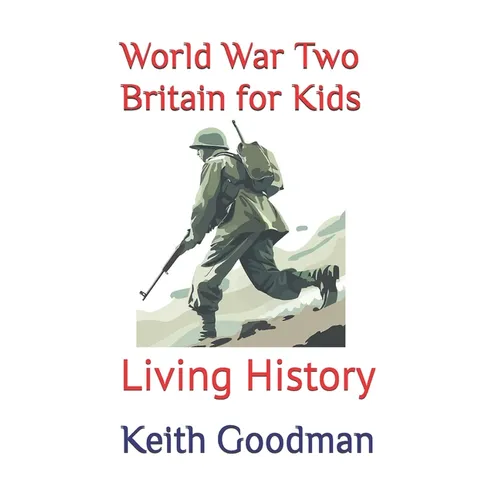 World War Two Britain for Kids: Living History