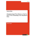 Changing Image? The influence of the Tea Party on the rebranding of the Republican Party