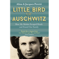 Little Bird of Auschwitz: How My Mother Escaped Death and Found Our Family