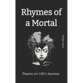 Rhymes of a Mortal: Poems on Life's Journey