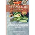 The Plant-Based Nutrition: The Essential Guide to Plant-Based Nutrition with Tasty & Easy Recipes for. a Healthy Life and Losing weight Quickly