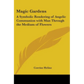 Magic Gardens: A Symbolic Rendering of Angelic Communion with Man Through the Medium of Flowers