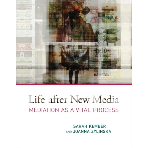 Life After New Media: Mediation as a Vital Process
