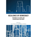 Resilience of Democracy: Responses to Illiberal and Authoritarian Challenges