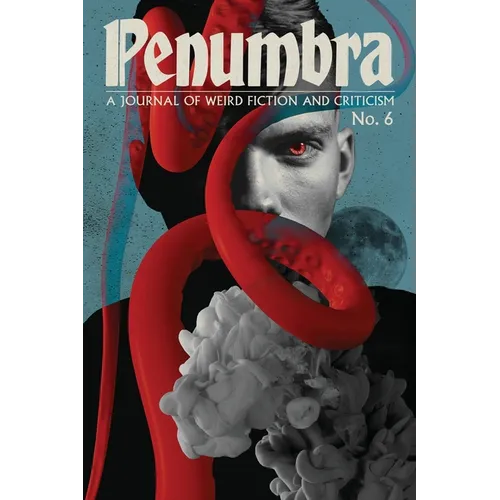 Penumbra No. 6 (Autumn 2025): A Journal of Weird Fiction and Criticism