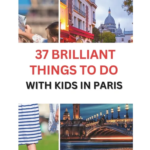 37 Brilliant Things To Do With Kids In Paris: Making Memories with Your Little Ones