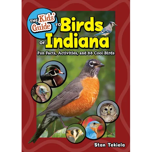 The Kids' Guide to Birds of Indiana: Fun Facts, Activities, and 88 Cool Birds