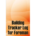 Building Tracker Log for Foreman: Construction Site Daily Tracker to Record Workforce, Tasks, Schedules, Construction Daily Report
