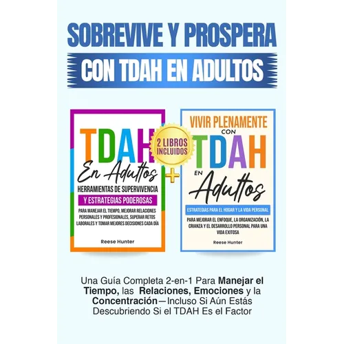 Sobrevive y Prospera Con TDAH En Adultos: Una Guía Completa 2-en-1 Para Manejar el Tiempo, las Relaciones, Emociones y la Concentración-Incluso Si Aún