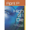 High til I Die: The Dirty Mind of a Drug Addict