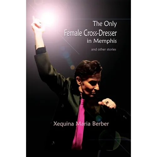 The Only Female Cross-Dresser in Memphis: and Other Stories