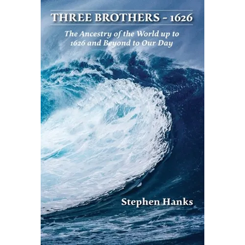 Three Brothers - 1626: The Ancestry of the World up to 1626 and Beyond to Our Day