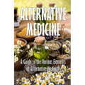 Alternative Medicine: A Guide to the Various Elements of Alternative Medicine The Specifics of Alternative Medicine
