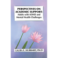 Perspectives on Academic Support: Adult Students with ADHD and Mental Health Challenges
