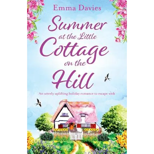 Summer at the Little Cottage on the Hill: An utterly uplifting holiday romance to escape with