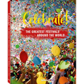 Celebrate!: The Greatest Festivals Around the World