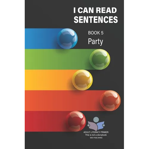 I Can Read Sentences Adult Literacy Primer (This is not a storybook): Book Five: Party