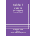 Recollections Of A Happy Life, Being The Autobiography Of Marianne North (Volume I)