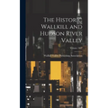 The Historic Wallkill and Hudson River Valley; Volume 1907
