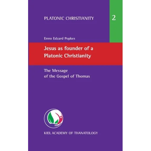 Jesus as founder of a Platonic Christianity: The Message of the Gospel of Thomas
