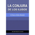 La Conjura de Los Ilusos: El Nuevo Orden Mundial